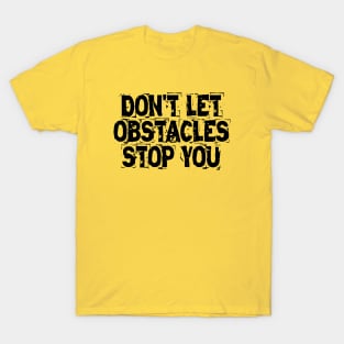 Don't Let Obstacles Stop You T-Shirt